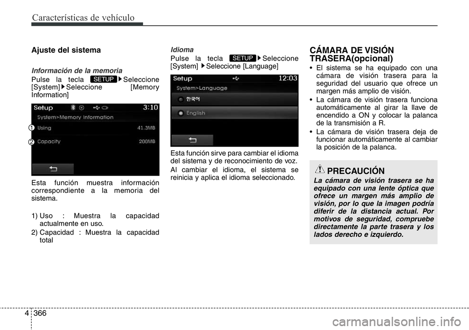 Hyundai Santa Fe 2015  Manual del propietario (in Spanish) Características de vehículo
366 4
Ajuste del sistema
Información de la memoria
Pulse la tecla  Seleccione
[System] Seleccione [Memory
Information]
Esta función muestra información
correspondiente