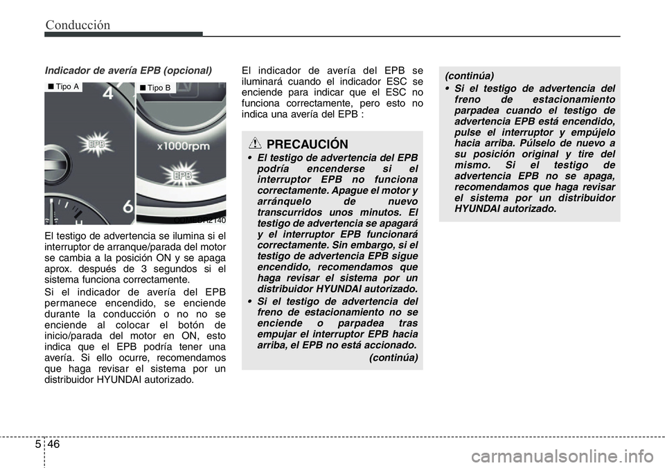 Hyundai Santa Fe 2015 Manual del propietario (in Spanish) Conducción
46 5
Indicador de avería EPB (opcional)
El testigo de advertencia se ilumina si el
interruptor de arranque/parada del motor
se cambia a la posición ON y se apaga
aprox. después de 3 seg Hyundai Santa Fe 2015 Manual del propietario (in Spanish) Conducción
46 5
Indicador de avería EPB (opcional)
El testigo de advertencia se ilumina si el
interruptor de arranque/parada del motor
se cambia a la posición ON y se apaga
aprox. después de 3 seg