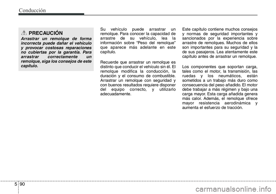 Hyundai Santa Fe 2015 Manual del propietario (in Spanish) Conducción
90 5
Su vehículo puede arrastrar un
remolque. Para conocer la capacidad de
arrastre de su vehículo, lea la
información sobre “Peso del remolque”
que aparece más adelante en este
ca Hyundai Santa Fe 2015 Manual del propietario (in Spanish) Conducción
90 5
Su vehículo puede arrastrar un
remolque. Para conocer la capacidad de
arrastre de su vehículo, lea la
información sobre “Peso del remolque”
que aparece más adelante en este
ca