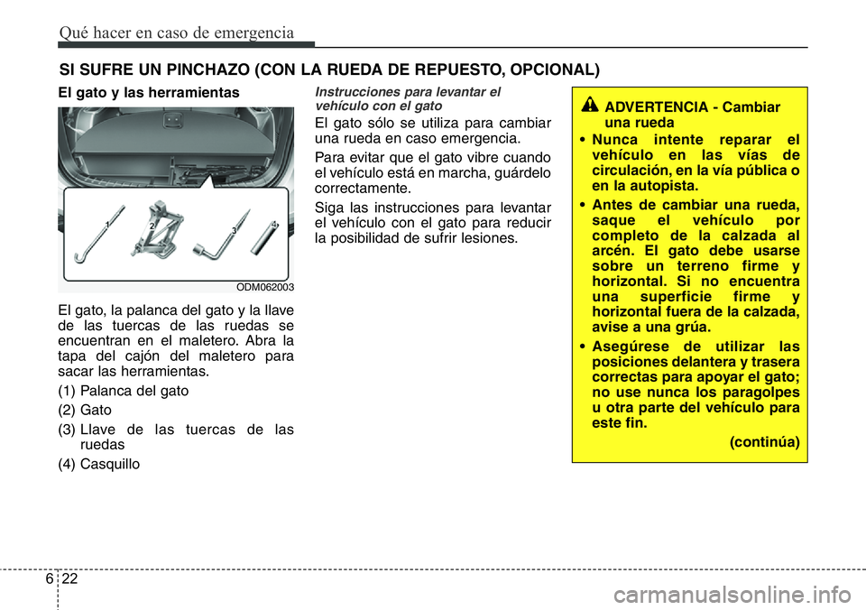 Hyundai Santa Fe 2015 Manual del propietario (in Spanish) Qué hacer en caso de emergencia
22 6
SI SUFRE UN PINCHAZO (CON LA RUEDA DE REPUESTO, OPCIONAL)
El gato y las herramientas
El gato, la palanca del gato y la llave
de las tuercas de las ruedas se
encue Hyundai Santa Fe 2015 Manual del propietario (in Spanish) Qué hacer en caso de emergencia
22 6
SI SUFRE UN PINCHAZO (CON LA RUEDA DE REPUESTO, OPCIONAL)
El gato y las herramientas
El gato, la palanca del gato y la llave
de las tuercas de las ruedas se
encue