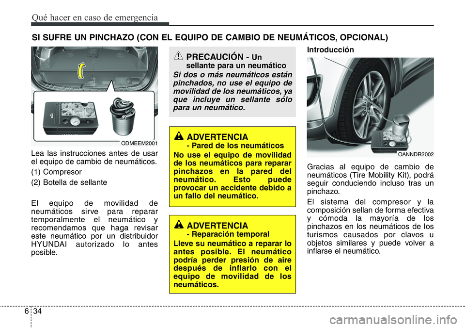 Hyundai Santa Fe 2015 Manual del propietario (in Spanish) Qué hacer en caso de emergencia
34 6
SI SUFRE UN PINCHAZO (CON EL EQUIPO DE CAMBIO DE NEUMÁTICOS, OPCIONAL)
Lea las instrucciones antes de usar
el equipo de cambio de neumáticos.
(1) Compresor
(2) Hyundai Santa Fe 2015 Manual del propietario (in Spanish) Qué hacer en caso de emergencia
34 6
SI SUFRE UN PINCHAZO (CON EL EQUIPO DE CAMBIO DE NEUMÁTICOS, OPCIONAL)
Lea las instrucciones antes de usar
el equipo de cambio de neumáticos.
(1) Compresor
(2)