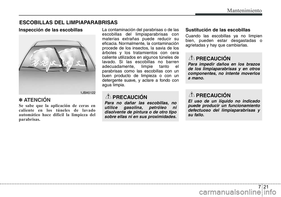 Hyundai Santa Fe 2015 Manual del propietario (in Spanish) 721
Mantenimiento
ESCOBILLAS DEL LIMPIAPARABRISAS
Inspección de las escobillas
✽ATENCI Hyundai Santa Fe 2015 Manual del propietario (in Spanish) 721
Mantenimiento
ESCOBILLAS DEL LIMPIAPARABRISAS
Inspección de las escobillas
✽ATENCI
