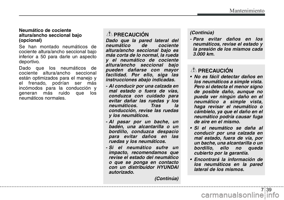 Hyundai Santa Fe 2015 Manual del propietario (in Spanish) 739
Mantenimiento
Neumático de cociente
altura/ancho seccional bajo
(opcional)
Se han montado neumáticos de
cociente altura/ancho seccional bajo
inferior a 50 para darle un aspecto
deportivo.
Dado Hyundai Santa Fe 2015 Manual del propietario (in Spanish) 739
Mantenimiento
Neumático de cociente
altura/ancho seccional bajo
(opcional)
Se han montado neumáticos de
cociente altura/ancho seccional bajo
inferior a 50 para darle un aspecto
deportivo.
Dado