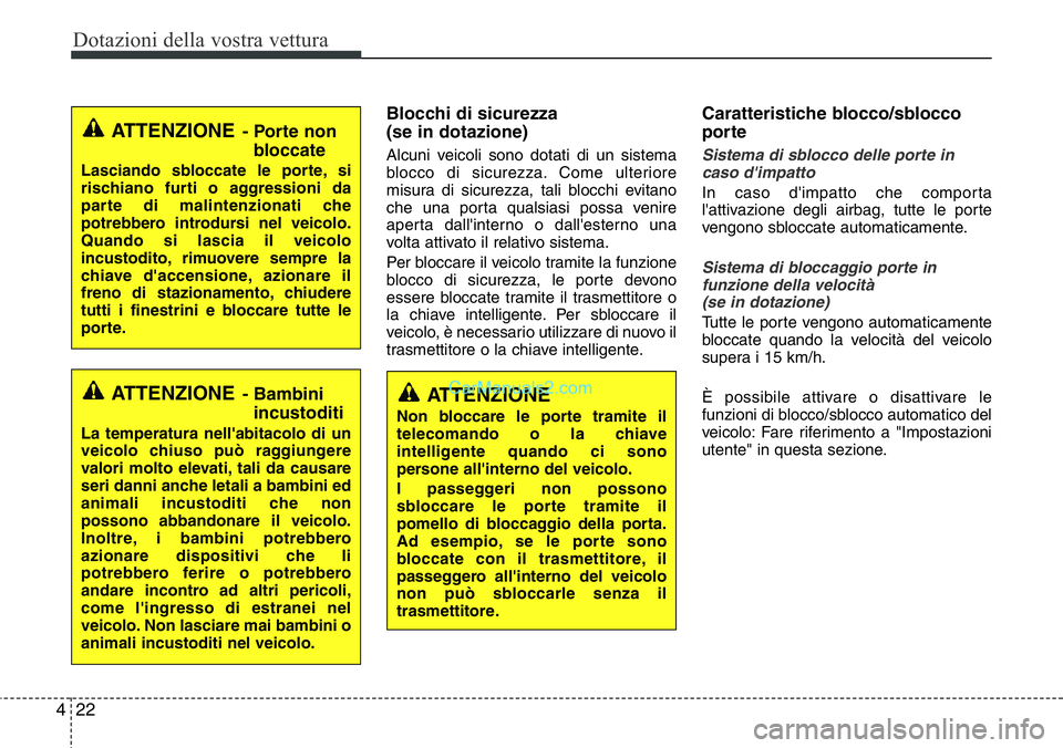 Hyundai Santa Fe 2015 Manuale del proprietario (in Italian) Dotazioni della vostra vettura
22 4
Blocchi di sicurezza
(se in dotazione)
Alcuni veicoli sono dotati di un sistema
blocco di sicurezza. Come ulteriore
misura di sicurezza, tali blocchi evitano
che u Hyundai Santa Fe 2015 Manuale del proprietario (in Italian) Dotazioni della vostra vettura
22 4
Blocchi di sicurezza
(se in dotazione)
Alcuni veicoli sono dotati di un sistema
blocco di sicurezza. Come ulteriore
misura di sicurezza, tali blocchi evitano
che u