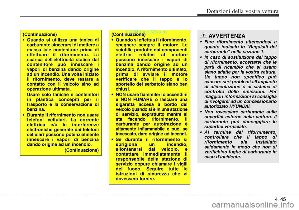 Hyundai Santa Fe 2015 Manuale del proprietario (in Italian) 445
Dotazioni della vostra vettura
(Continuazione)
• Quando si utilizza una tanica di
carburante sincerarsi di mettere a
massa tale contenitore prima di
effettuare il rifornimento. La
scarica dell Hyundai Santa Fe 2015 Manuale del proprietario (in Italian) 445
Dotazioni della vostra vettura
(Continuazione)
• Quando si utilizza una tanica di
carburante sincerarsi di mettere a
massa tale contenitore prima di
effettuare il rifornimento. La
scarica dell