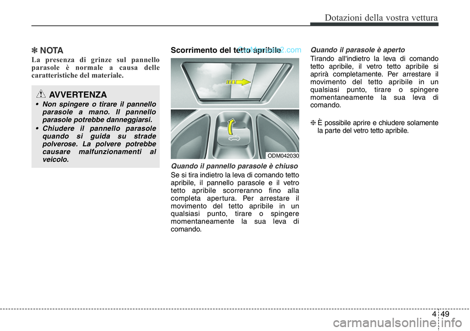 Hyundai Santa Fe 2015 Manuale del proprietario (in Italian) 449
Dotazioni della vostra vettura
✽NOTA
La presenza di grinze sul pannello
parasole è normale a causa delle
caratteristiche del materiale.
Scorrimento del tetto apribile
Quando il pannello parasol Hyundai Santa Fe 2015 Manuale del proprietario (in Italian) 449
Dotazioni della vostra vettura
✽NOTA
La presenza di grinze sul pannello
parasole è normale a causa delle
caratteristiche del materiale.
Scorrimento del tetto apribile
Quando il pannello parasol