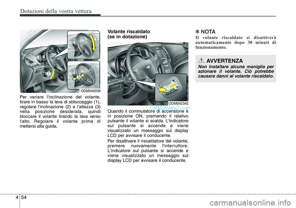 Hyundai Santa Fe 2015  Manuale del proprietario (in Italian) Dotazioni della vostra vettura
54 4
Per variare l'inclinazione del volante,
tirare in basso la leva di sbloccaggio (1),
regolare l’inclinazione (2) e l’altezza (3)
nella posizione desiderata, 