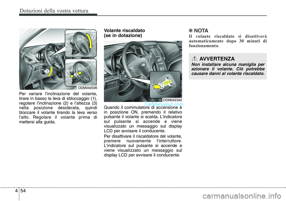 Hyundai Santa Fe 2015 Manuale del proprietario (in Italian) Dotazioni della vostra vettura
54 4
Per variare l'inclinazione del volante,
tirare in basso la leva di sbloccaggio (1),
regolare l’inclinazione (2) e l’altezza (3)
nella posizione desiderata, Hyundai Santa Fe 2015 Manuale del proprietario (in Italian) Dotazioni della vostra vettura
54 4
Per variare l'inclinazione del volante,
tirare in basso la leva di sbloccaggio (1),
regolare l’inclinazione (2) e l’altezza (3)
nella posizione desiderata,