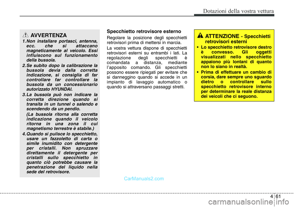 Hyundai Santa Fe 2015 Manuale del proprietario (in Italian) 461
Dotazioni della vostra vettura
Specchietto retrovisore esterno
Regolare la posizione degli specchietti
retrovisori prima di mettersi in marcia.
La vostra vettura dispone di specchietti
retrovisori Hyundai Santa Fe 2015 Manuale del proprietario (in Italian) 461
Dotazioni della vostra vettura
Specchietto retrovisore esterno
Regolare la posizione degli specchietti
retrovisori prima di mettersi in marcia.
La vostra vettura dispone di specchietti
retrovisori