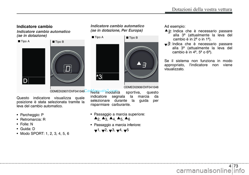 Hyundai Santa Fe 2015 Manuale del proprietario (in Italian) 473
Dotazioni della vostra vettura
Indicatore cambio
Indicatore cambio automatico
(se in dotazione)
Questo indicatore visualizza quale
posizione è stata selezionata tramite la
leva del cambio automa Hyundai Santa Fe 2015 Manuale del proprietario (in Italian) 473
Dotazioni della vostra vettura
Indicatore cambio
Indicatore cambio automatico
(se in dotazione)
Questo indicatore visualizza quale
posizione è stata selezionata tramite la
leva del cambio automa