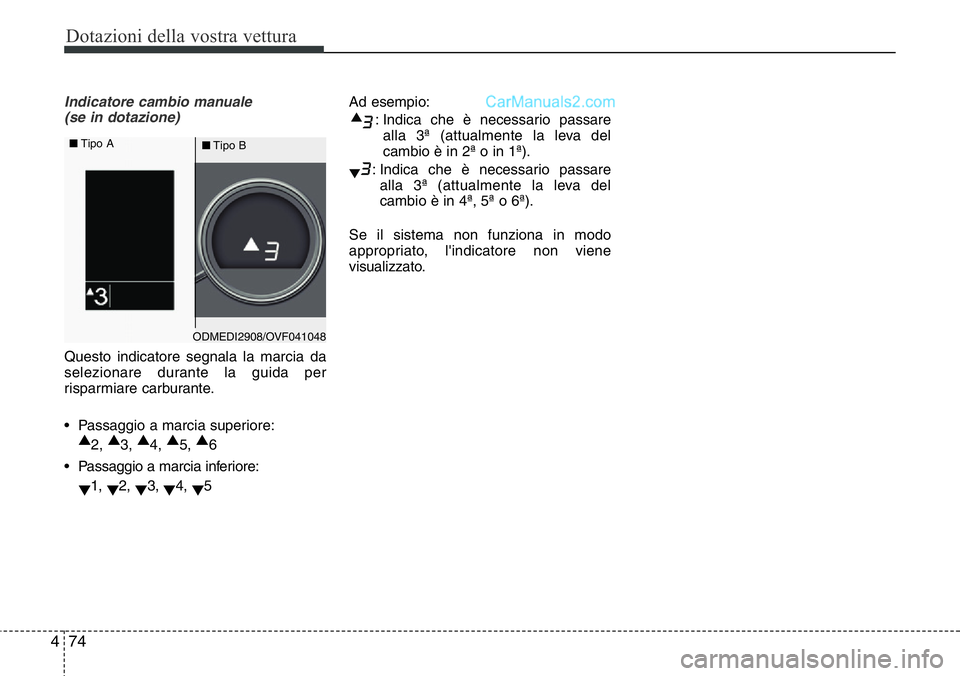 Hyundai Santa Fe 2015 Manuale del proprietario (in Italian) Dotazioni della vostra vettura
74 4
Indicatore cambio manuale
(se in dotazione)
Questo indicatore segnala la marcia da
selezionare durante la guida per
risparmiare carburante.
• Passaggio a marcia Hyundai Santa Fe 2015 Manuale del proprietario (in Italian) Dotazioni della vostra vettura
74 4
Indicatore cambio manuale
(se in dotazione)
Questo indicatore segnala la marcia da
selezionare durante la guida per
risparmiare carburante.
• Passaggio a marcia