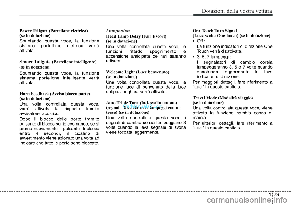 Hyundai Santa Fe 2015 Manuale del proprietario (in Italian) 479
Dotazioni della vostra vettura
Power Tailgate (Portellone elettrico)
(se in dotazione)
Spuntando questa voce, la funzione
sistema portellone elettrico verrà
attivata.
Smart Tailgate (Portellone i Hyundai Santa Fe 2015 Manuale del proprietario (in Italian) 479
Dotazioni della vostra vettura
Power Tailgate (Portellone elettrico)
(se in dotazione)
Spuntando questa voce, la funzione
sistema portellone elettrico verrà
attivata.
Smart Tailgate (Portellone i