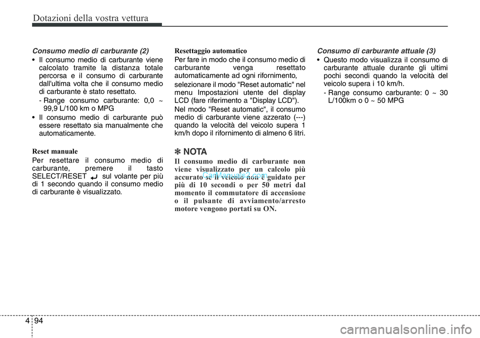 Hyundai Santa Fe 2015 Manuale del proprietario (in Italian) Dotazioni della vostra vettura
94 4
Consumo medio di carburante (2)
• Il consumo medio di carburante viene
calcolato tramite la distanza totale
percorsa e il consumo di carburante
dall'ultima vo Hyundai Santa Fe 2015 Manuale del proprietario (in Italian) Dotazioni della vostra vettura
94 4
Consumo medio di carburante (2)
• Il consumo medio di carburante viene
calcolato tramite la distanza totale
percorsa e il consumo di carburante
dall'ultima vo