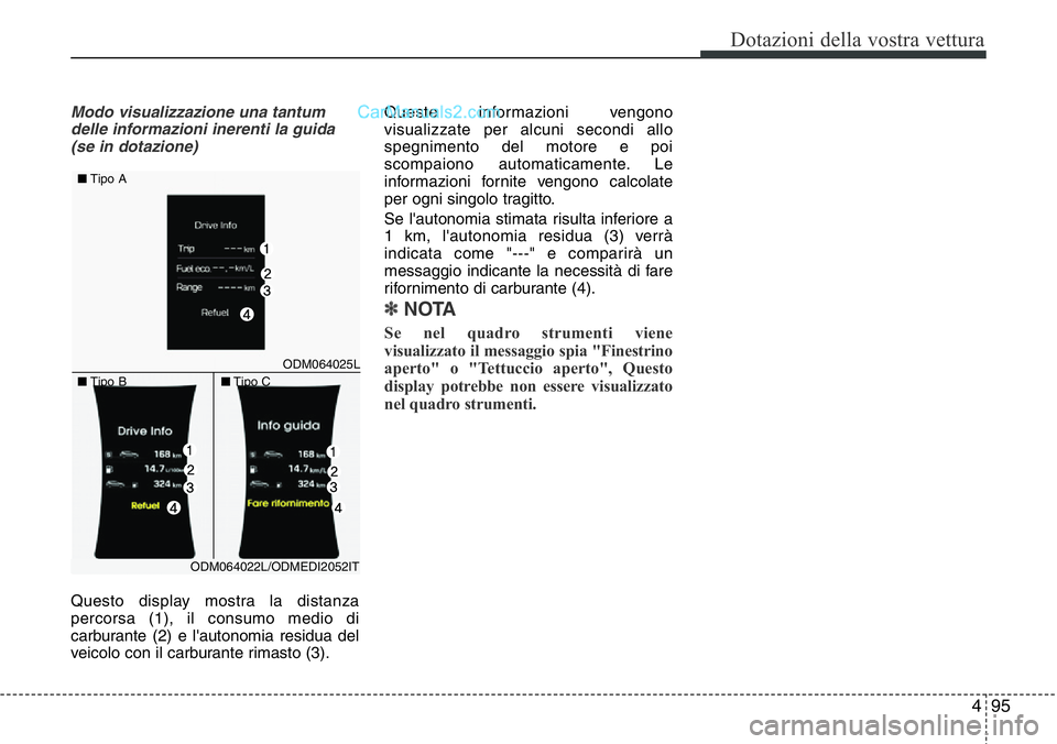 Hyundai Santa Fe 2015 Manuale del proprietario (in Italian) 495
Dotazioni della vostra vettura
Modo visualizzazione una tantum
delle informazioni inerenti la guida
(se in dotazione)
Questo display mostra la distanza
percorsa (1), il consumo medio di
carburante Hyundai Santa Fe 2015 Manuale del proprietario (in Italian) 495
Dotazioni della vostra vettura
Modo visualizzazione una tantum
delle informazioni inerenti la guida
(se in dotazione)
Questo display mostra la distanza
percorsa (1), il consumo medio di
carburante