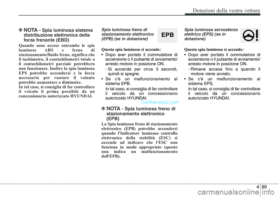 Hyundai Santa Fe 2015 Manuale del proprietario (in Italian) 499
Dotazioni della vostra vettura
✽NOTA- Spia luminosa sistema
distribuzione elettronica della
forza frenante (EBD)
Quando sono accese entrambe le spie
luminose ABS e freno di
stazionamento/fluido Hyundai Santa Fe 2015 Manuale del proprietario (in Italian) 499
Dotazioni della vostra vettura
✽NOTA- Spia luminosa sistema
distribuzione elettronica della
forza frenante (EBD)
Quando sono accese entrambe le spie
luminose ABS e freno di
stazionamento/fluido