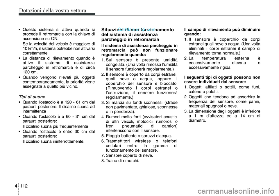 Hyundai Santa Fe 2015 Manuale del proprietario (in Italian) Dotazioni della vostra vettura
112 4
• Questo sistema si attiva quando si
procede il retromarcia con la chiave di
accensione su ON.
Se la velocità del veicolo è maggiore di
10 km/h, il sistema pot Hyundai Santa Fe 2015 Manuale del proprietario (in Italian) Dotazioni della vostra vettura
112 4
• Questo sistema si attiva quando si
procede il retromarcia con la chiave di
accensione su ON.
Se la velocità del veicolo è maggiore di
10 km/h, il sistema pot