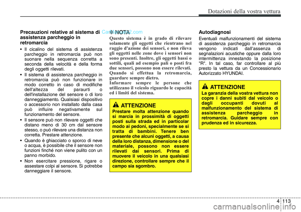 Hyundai Santa Fe 2015 Manuale del proprietario (in Italian) 4 113
Dotazioni della vostra vettura
Precauzioni relative al sistema di
assistenza parcheggio in
retromarcia
• Il cicalino del sistema di assistenza
parcheggio in retromarcia può non
suonare nella Hyundai Santa Fe 2015 Manuale del proprietario (in Italian) 4 113
Dotazioni della vostra vettura
Precauzioni relative al sistema di
assistenza parcheggio in
retromarcia
• Il cicalino del sistema di assistenza
parcheggio in retromarcia può non
suonare nella