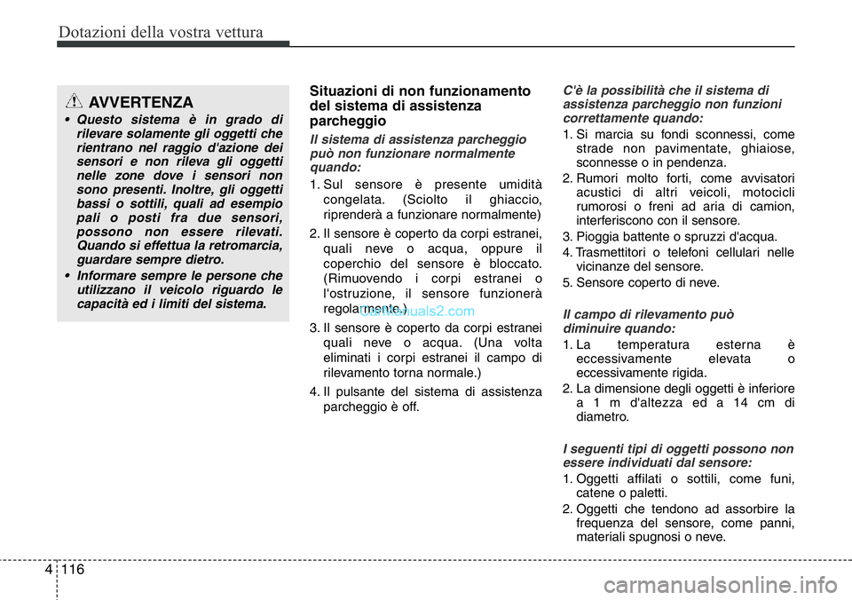 Hyundai Santa Fe 2015 Manuale del proprietario (in Italian) Dotazioni della vostra vettura
116 4
Situazioni di non funzionamento
del sistema di assistenza
parcheggio
Il sistema di assistenza parcheggio
può non funzionare normalmente
quando:
1. Sul sensore è Hyundai Santa Fe 2015 Manuale del proprietario (in Italian) Dotazioni della vostra vettura
116 4
Situazioni di non funzionamento
del sistema di assistenza
parcheggio
Il sistema di assistenza parcheggio
può non funzionare normalmente
quando:
1. Sul sensore è