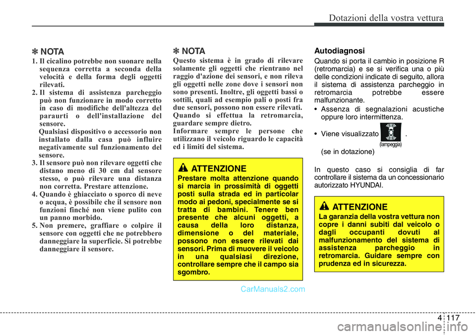 Hyundai Santa Fe 2015 Manuale del proprietario (in Italian) 4 117
Dotazioni della vostra vettura
✽NOTA
1. Il cicalino potrebbe non suonare nella
sequenza corretta a seconda della
velocità e della forma degli oggetti
rilevati.
2. Il sistema di assistenza par Hyundai Santa Fe 2015 Manuale del proprietario (in Italian) 4 117
Dotazioni della vostra vettura
✽NOTA
1. Il cicalino potrebbe non suonare nella
sequenza corretta a seconda della
velocità e della forma degli oggetti
rilevati.
2. Il sistema di assistenza par