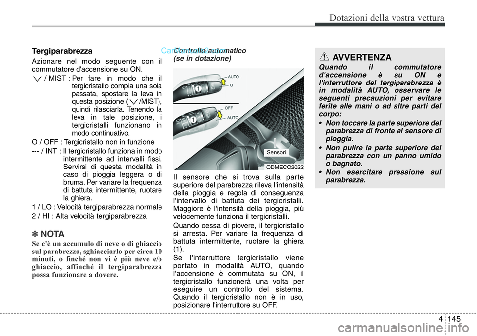 Hyundai Santa Fe 2015 Manuale del proprietario (in Italian) 4145
Dotazioni della vostra vettura
Tergiparabrezza
Azionare nel modo seguente con il
commutatore d'accensione su ON.
/ MIST : Per fare in modo che il
tergicristallo compia una sola
passata, spost Hyundai Santa Fe 2015 Manuale del proprietario (in Italian) 4145
Dotazioni della vostra vettura
Tergiparabrezza
Azionare nel modo seguente con il
commutatore d'accensione su ON.
/ MIST : Per fare in modo che il
tergicristallo compia una sola
passata, spost