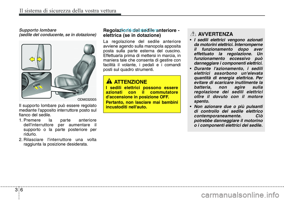 Hyundai Santa Fe 2015 Manuale del proprietario (in Italian) Il sistema di sicurezza della vostra vettura
6 3
Supporto lombare (sedile del conducente, se in dotazione)
Il supporto lombare può essere regolato
mediante l'apposito interruttore posto sul
fianc Hyundai Santa Fe 2015 Manuale del proprietario (in Italian) Il sistema di sicurezza della vostra vettura
6 3
Supporto lombare (sedile del conducente, se in dotazione)
Il supporto lombare può essere regolato
mediante l'apposito interruttore posto sul
fianc