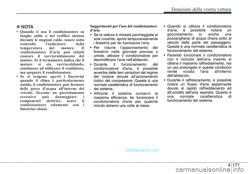 Hyundai Santa Fe 2015  Manuale del proprietario (in Italian) 4177
Dotazioni della vostra vettura
✽NOTA
• Quando si usa il condizionatore su
lunghe salite o nel traffico intenso
durante le stagioni calde, tenere sotto
controllo l'indicatore della
tempera