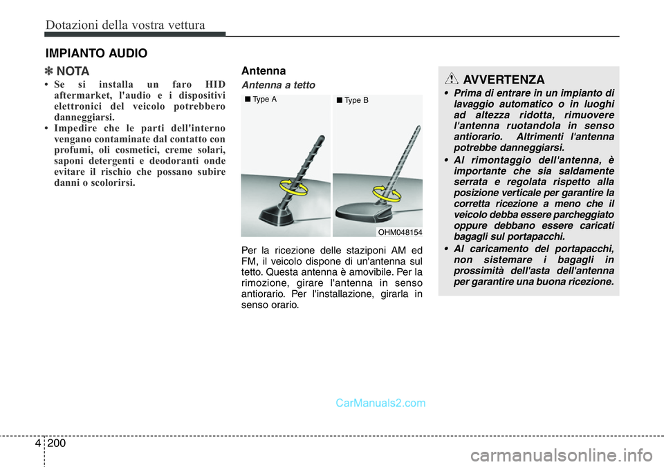 Hyundai Santa Fe 2015 Manuale del proprietario (in Italian) Dotazioni della vostra vettura
200 4
✽NOTA
• Se si installa un faro HID
aftermarket, l'audio e i dispositivi
elettronici del veicolo potrebbero
danneggiarsi.
• Impedire che le parti dell' Hyundai Santa Fe 2015 Manuale del proprietario (in Italian) Dotazioni della vostra vettura
200 4
✽NOTA
• Se si installa un faro HID
aftermarket, l'audio e i dispositivi
elettronici del veicolo potrebbero
danneggiarsi.
• Impedire che le parti dell'