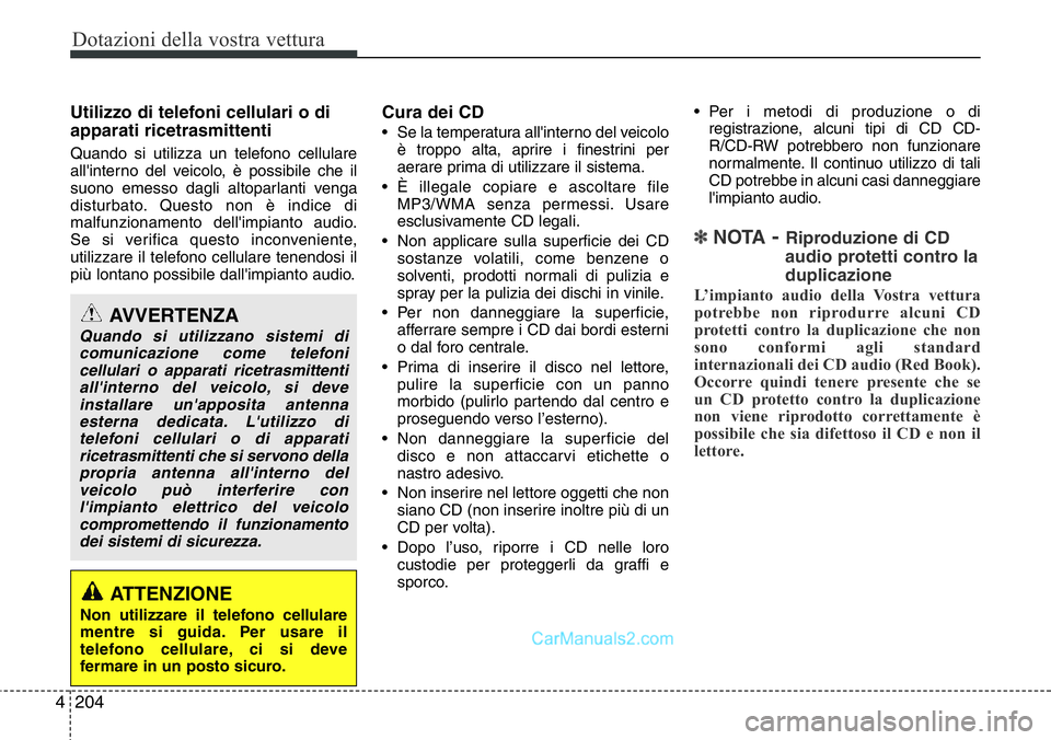 Hyundai Santa Fe 2015 Manuale del proprietario (in Italian) Dotazioni della vostra vettura
204 4
Utilizzo di telefoni cellulari o di
apparati ricetrasmittenti
Quando si utilizza un telefono cellulare
all'interno del veicolo, è possibile che il
suono emess Hyundai Santa Fe 2015 Manuale del proprietario (in Italian) Dotazioni della vostra vettura
204 4
Utilizzo di telefoni cellulari o di
apparati ricetrasmittenti
Quando si utilizza un telefono cellulare
all'interno del veicolo, è possibile che il
suono emess