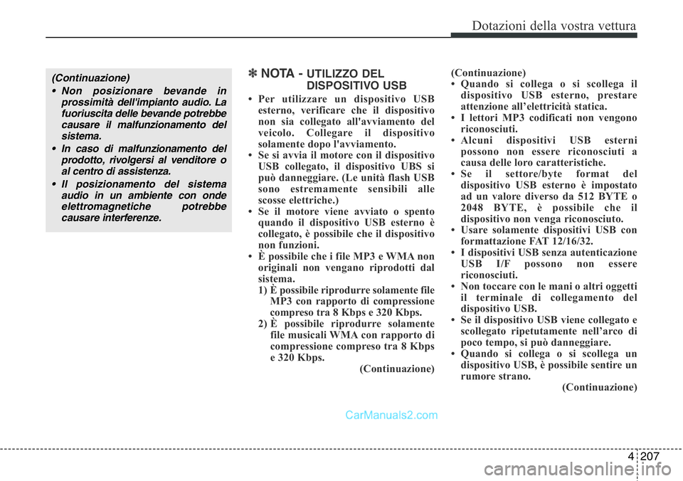 Hyundai Santa Fe 2015 Manuale del proprietario (in Italian) 4 207
Dotazioni della vostra vettura
✽NOTA - UTILIZZO DEL
DISPOSITIVO USB
• Per utilizzare un dispositivo USB
esterno, verificare che il dispositivo
non sia collegato all'avviamento del
veicol Hyundai Santa Fe 2015 Manuale del proprietario (in Italian) 4 207
Dotazioni della vostra vettura
✽NOTA - UTILIZZO DEL
DISPOSITIVO USB
• Per utilizzare un dispositivo USB
esterno, verificare che il dispositivo
non sia collegato all'avviamento del
veicol