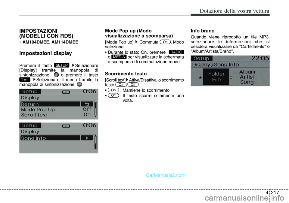 Hyundai Santa Fe 2015  Manuale del proprietario (in Italian) 4 217
Dotazioni della vostra vettura
IMPOSTAZIONI 
(MODELLI CON RDS) 
-
AM104DMEE, AM114DMEE
Impostazioni display
Premere il tasto  Selezionare
[Display] tramite la manopola di
sintonizzazione   o pre