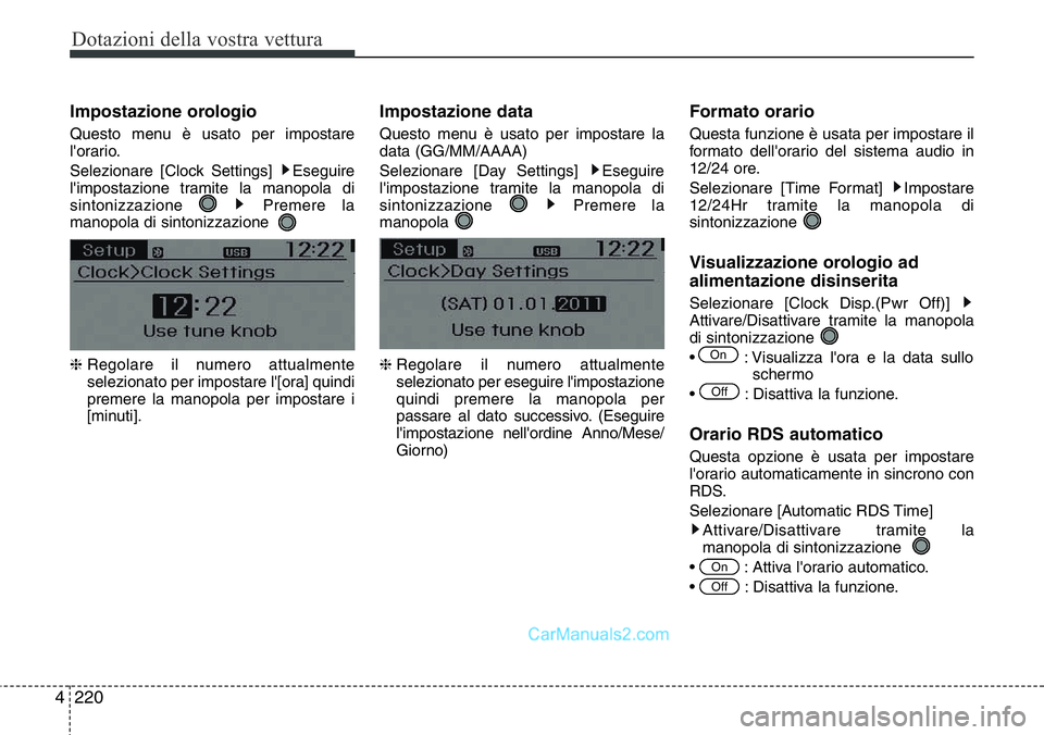 Hyundai Santa Fe 2015  Manuale del proprietario (in Italian) Dotazioni della vostra vettura
220 4
Impostazione orologio
Questo menu è usato per impostare
l'orario.
Selezionare [Clock Settings]  Eseguire
l'impostazione tramite la manopola di
sintonizzaz