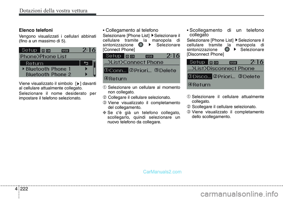 Hyundai Santa Fe 2015  Manuale del proprietario (in Italian) Dotazioni della vostra vettura
222 4
Elenco telefoni
Vengono visualizzati i cellulari abbinati
(fino a un massimo di 5).
Viene visualizzato il simbolo  [ ] davanti
al cellulare attualmente collegato.
