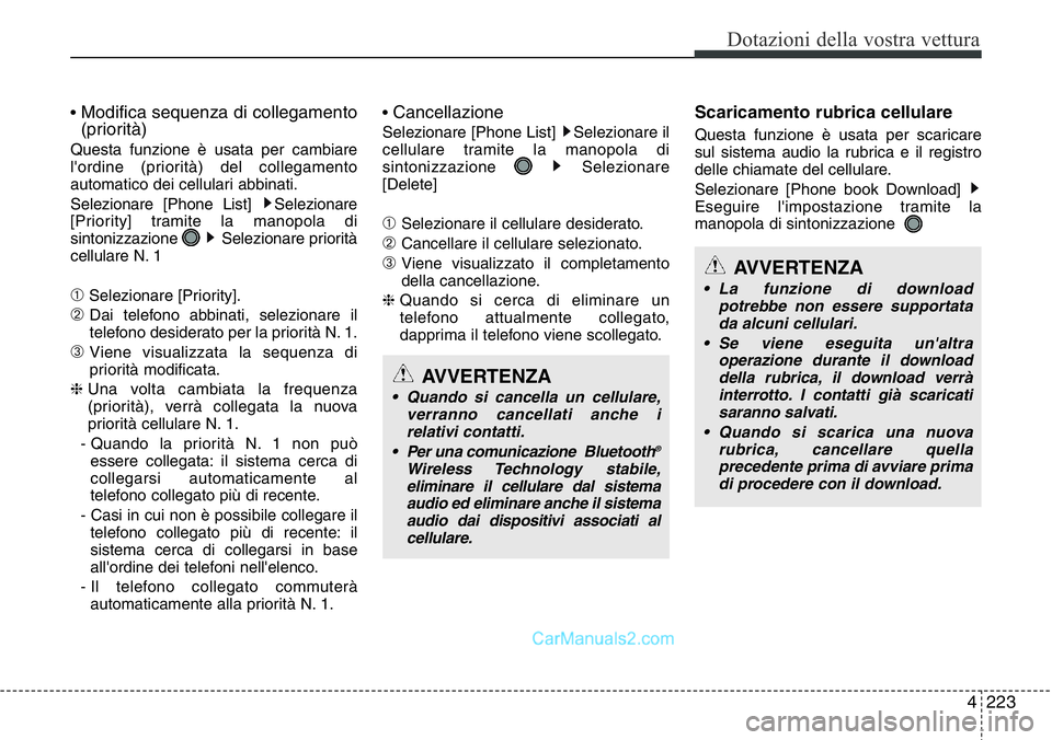 Hyundai Santa Fe 2015 Manuale del proprietario (in Italian) 4 223
Dotazioni della vostra vettura
• Modifica sequenza di collegamento
(priorità)
Questa funzione è usata per cambiare
l'ordine (priorità) del collegamento
automatico dei cellulari abbinati Hyundai Santa Fe 2015 Manuale del proprietario (in Italian) 4 223
Dotazioni della vostra vettura
• Modifica sequenza di collegamento
(priorità)
Questa funzione è usata per cambiare
l'ordine (priorità) del collegamento
automatico dei cellulari abbinati