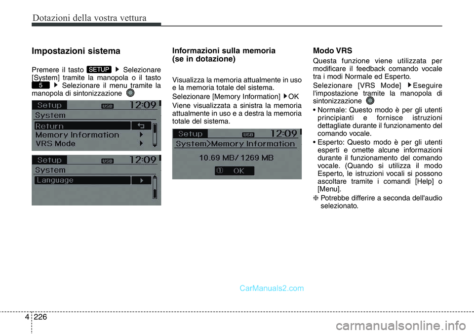 Hyundai Santa Fe 2015  Manuale del proprietario (in Italian) Dotazioni della vostra vettura
226 4
Impostazioni sistema
Premere il tasto  Selezionare
[System] tramite la manopola o il tasto
Selezionare il menu tramite la
manopola di sintonizzazione  
Informazion