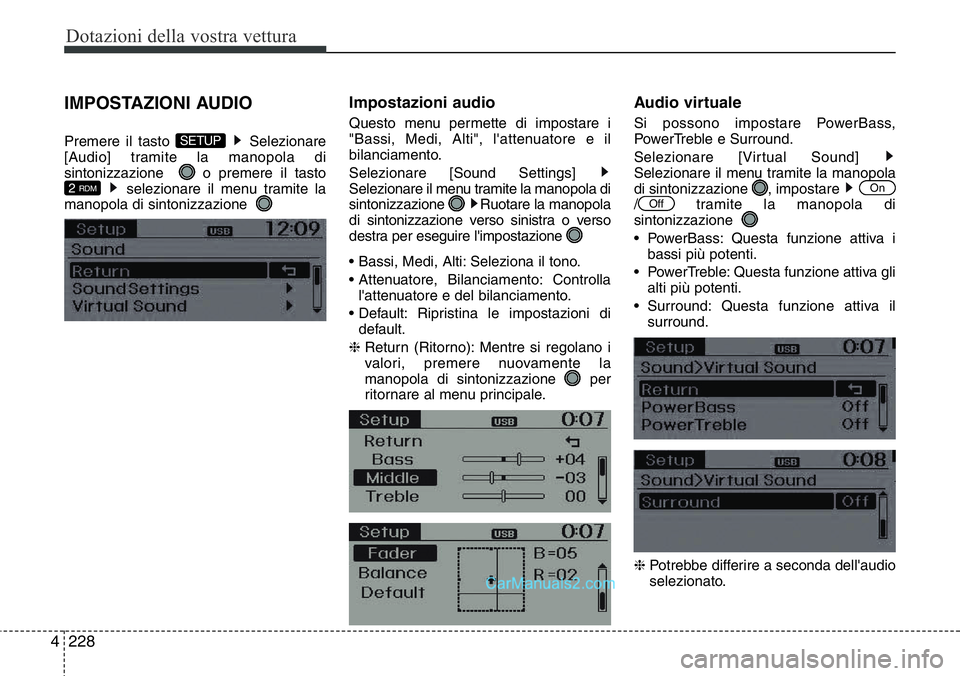 Hyundai Santa Fe 2015  Manuale del proprietario (in Italian) Dotazioni della vostra vettura
228 4
IMPOSTAZIONI AUDIO
Premere il tasto  Selezionare
[Audio] tramite la manopola di
sintonizzazione   o premere il tasto
selezionare il menu tramite la
manopola di sin