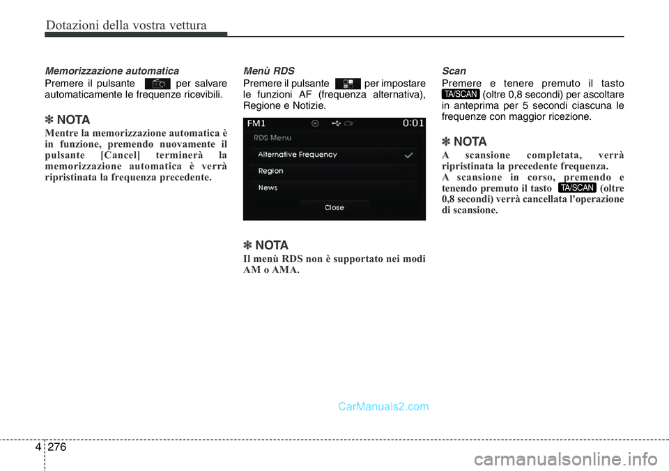 Hyundai Santa Fe 2015  Manuale del proprietario (in Italian) Dotazioni della vostra vettura
276 4
Memorizzazione automatica
Premere il pulsante   per salvare
automaticamente le frequenze ricevibili.
✽NOTA
Mentre la memorizzazione automatica è
in funzione, pr