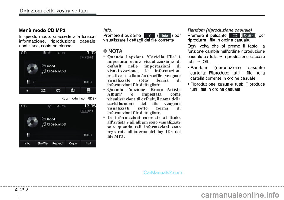 Hyundai Santa Fe 2015  Manuale del proprietario (in Italian) Dotazioni della vostra vettura
292 4
Menù modo CD MP3
In questo modo, si accede alle funzioni
informazione, riproduzione casuale,
ripetizione, copia ed elenco.
<per modelli con RDS>
Info.
Premere il 