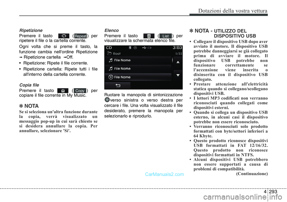Hyundai Santa Fe 2015  Manuale del proprietario (in Italian) 4 293
Dotazioni della vostra vettura
Ripetizione
Premere il tasto   ( ) per
ripetere il file o la cartella corrente.
Ogni volta che si preme il tasto, la
funzione cambia nell'ordine Ripetizione
