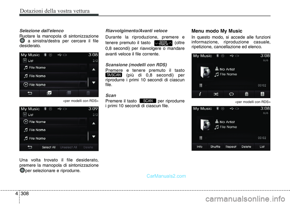 Hyundai Santa Fe 2015 Manuale del proprietario (in Italian) Dotazioni della vostra vettura
308 4
Selezione dall'elenco
Ruotare la manopola di sintonizzazione
a sinistra/destra per cercare il file
desiderato.
<per modelli con RDS>
Una volta trovato il file Hyundai Santa Fe 2015 Manuale del proprietario (in Italian) Dotazioni della vostra vettura
308 4
Selezione dall'elenco
Ruotare la manopola di sintonizzazione
a sinistra/destra per cercare il file
desiderato.
<per modelli con RDS>
Una volta trovato il file