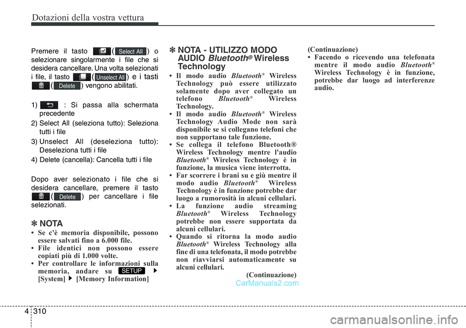 Hyundai Santa Fe 2015 Manuale del proprietario (in Italian) Dotazioni della vostra vettura
310 4
Premere il tasto () o
selezionare singolarmente i file che si
desidera cancellare. Una volta selezionati
i file, il tasto
()e i tasti
(
) vengono abilitati.
1) : Hyundai Santa Fe 2015 Manuale del proprietario (in Italian) Dotazioni della vostra vettura
310 4
Premere il tasto () o
selezionare singolarmente i file che si
desidera cancellare. Una volta selezionati
i file, il tasto
()e i tasti
(
) vengono abilitati.
1) :