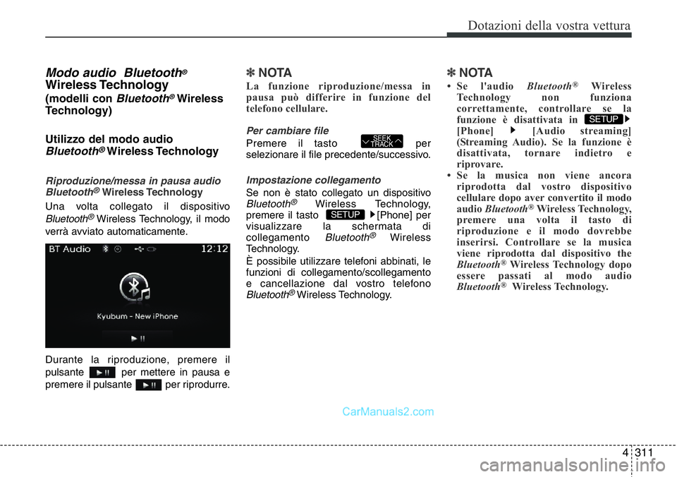 Hyundai Santa Fe 2015 Manuale del proprietario (in Italian) 4 311
Dotazioni della vostra vettura
Modo audio Bluetooth®
Wireless Technology
(modelli con Bluetooth®Wireless
Technology)
Utilizzo del modo audio
Bluetooth®Wireless Technology
Riproduzione/messa Hyundai Santa Fe 2015 Manuale del proprietario (in Italian) 4 311
Dotazioni della vostra vettura
Modo audio Bluetooth®
Wireless Technology
(modelli con Bluetooth®Wireless
Technology)
Utilizzo del modo audio
Bluetooth®Wireless Technology
Riproduzione/messa