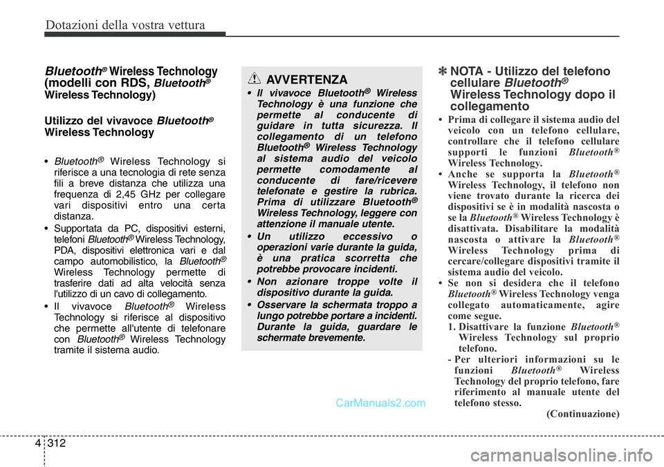 Hyundai Santa Fe 2015 Manuale del proprietario (in Italian) Dotazioni della vostra vettura
312 4
Bluetooth®Wireless Technology
(modelli con RDS,Bluetooth®
Wireless Technology)
Utilizzo del vivavoce
Bluetooth®
Wireless Technology
•Bluetooth®Wireless Tech Hyundai Santa Fe 2015 Manuale del proprietario (in Italian) Dotazioni della vostra vettura
312 4
Bluetooth®Wireless Technology
(modelli con RDS,Bluetooth®
Wireless Technology)
Utilizzo del vivavoce
Bluetooth®
Wireless Technology
•Bluetooth®Wireless Tech