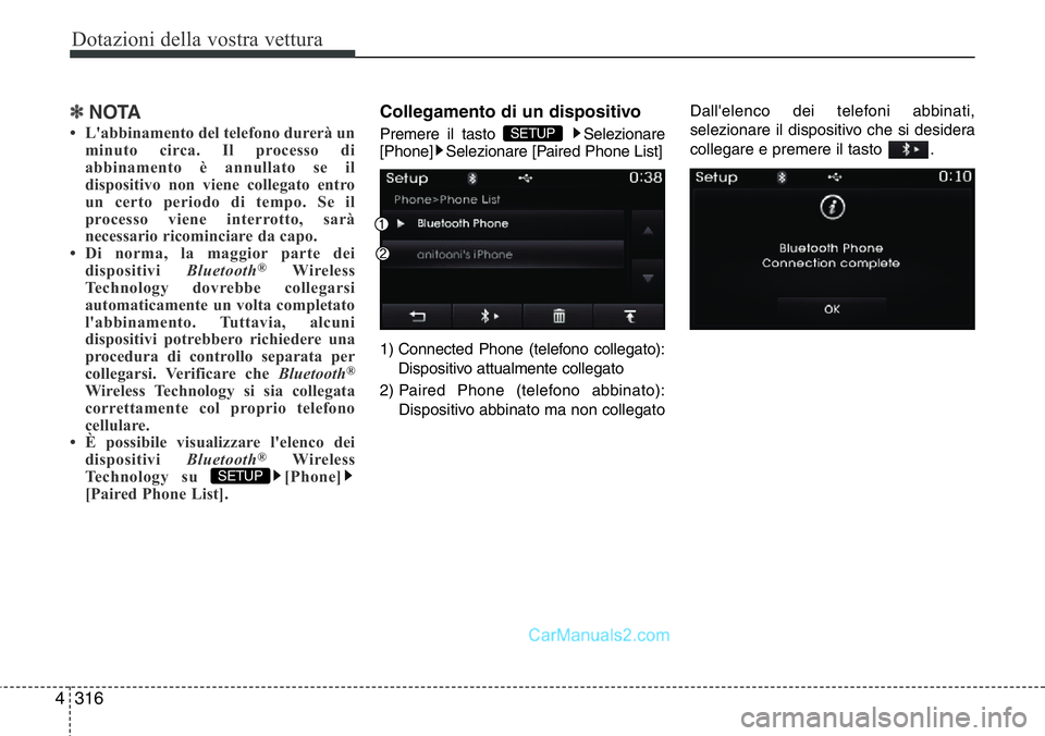 Hyundai Santa Fe 2015 Manuale del proprietario (in Italian) Dotazioni della vostra vettura
316 4
✽NOTA
• L'abbinamento del telefono durerà un
minuto circa. Il processo di
abbinamento è annullato se il
dispositivo non viene collegato entro
un certo p Hyundai Santa Fe 2015 Manuale del proprietario (in Italian) Dotazioni della vostra vettura
316 4
✽NOTA
• L'abbinamento del telefono durerà un
minuto circa. Il processo di
abbinamento è annullato se il
dispositivo non viene collegato entro
un certo p
