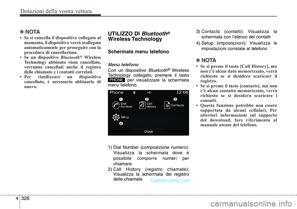 Hyundai Santa Fe 2015 Manuale del proprietario (in Italian) Dotazioni della vostra vettura
326 4
✽NOTA
• Se si cancella il dispositivo collegato al
momento, il dispositivo verrà scollegato
automaticamente per proseguire con la
procedura di cancellazione. Hyundai Santa Fe 2015 Manuale del proprietario (in Italian) Dotazioni della vostra vettura
326 4
✽NOTA
• Se si cancella il dispositivo collegato al
momento, il dispositivo verrà scollegato
automaticamente per proseguire con la
procedura di cancellazione.