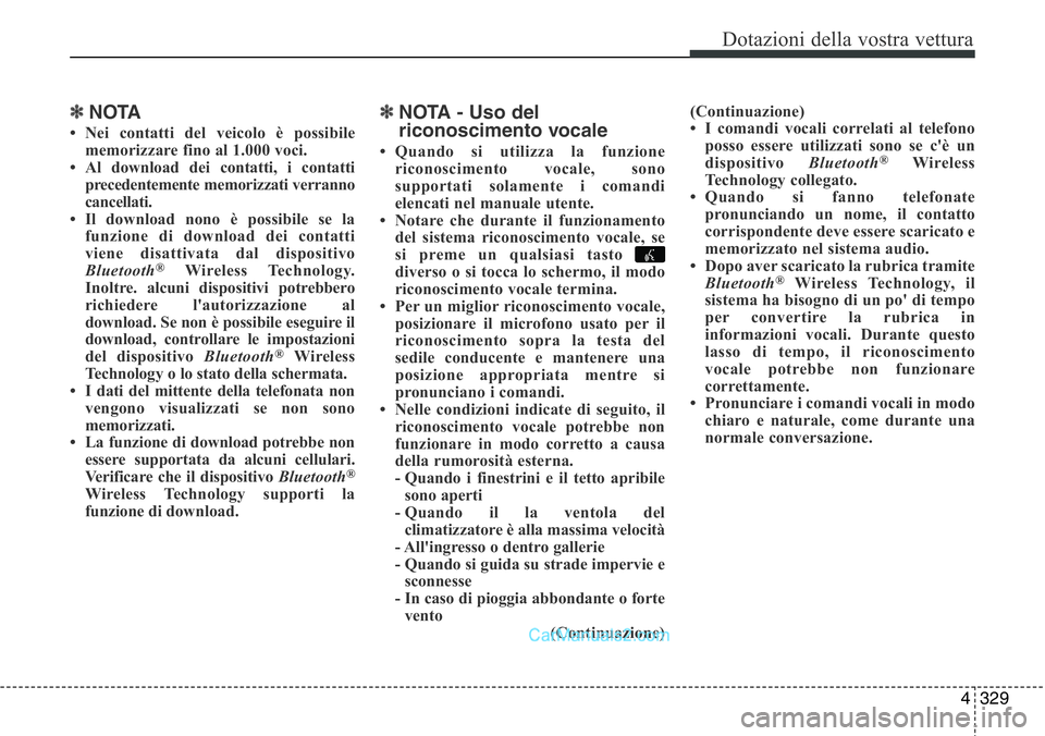 Hyundai Santa Fe 2015 Manuale del proprietario (in Italian) 4 329
Dotazioni della vostra vettura
✽NOTA
• Nei contatti del veicolo è possibile
memorizzare fino al 1.000 voci.
• Al download dei contatti, i contatti
precedentemente memorizzati verranno
c Hyundai Santa Fe 2015 Manuale del proprietario (in Italian) 4 329
Dotazioni della vostra vettura
✽NOTA
• Nei contatti del veicolo è possibile
memorizzare fino al 1.000 voci.
• Al download dei contatti, i contatti
precedentemente memorizzati verranno
c
