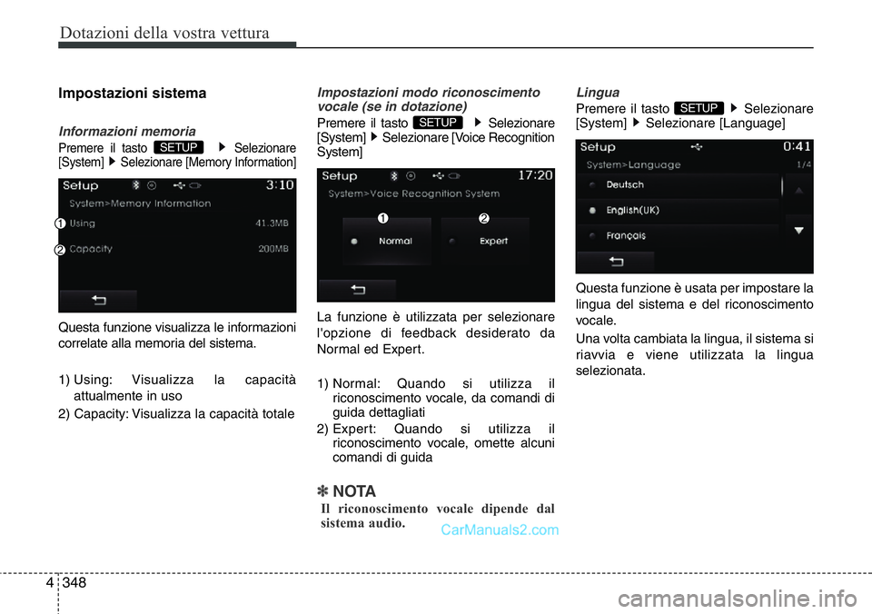 Hyundai Santa Fe 2015  Manuale del proprietario (in Italian) Dotazioni della vostra vettura
348 4
Impostazioni sistema
Informazioni memoria
Premere il tasto  Selezionare
[System]  Selezionare [Memory Information]
Questa funzione visualizza le informazioni
corre