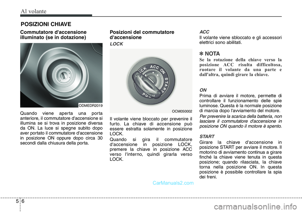 Hyundai Santa Fe 2015 Manuale del proprietario (in Italian) Al volante
6 5
Commutatore d'accensione
illuminato (se in dotazione)
Quando viene aperta una porta
anteriore, il commutatore d'accensione si
illumina se si trova in posizione diversa
da ON. La Hyundai Santa Fe 2015 Manuale del proprietario (in Italian) Al volante
6 5
Commutatore d'accensione
illuminato (se in dotazione)
Quando viene aperta una porta
anteriore, il commutatore d'accensione si
illumina se si trova in posizione diversa
da ON. La