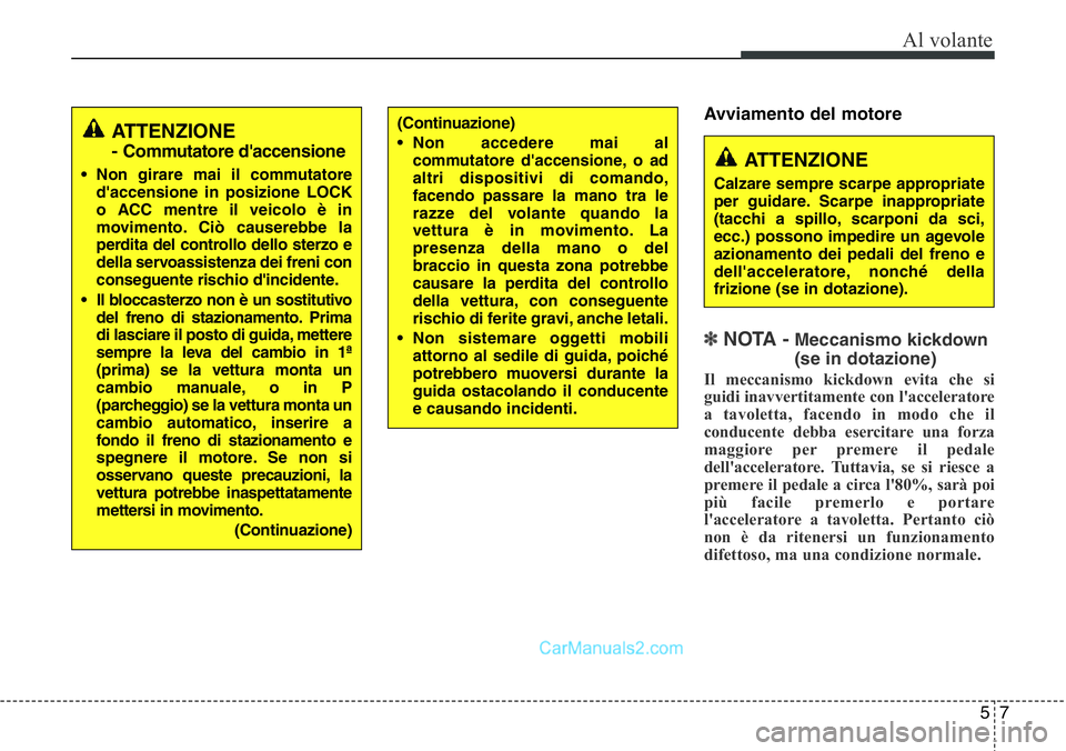 Hyundai Santa Fe 2015 Manuale del proprietario (in Italian) 57
Al volante
Avviamento del motore
✽ NOTA -Meccanismo kickdown
(se in dotazione)
Il meccanismo kickdown evita che si
guidi inavvertitamente con l'acceleratore
a tavoletta, facendo in modo che Hyundai Santa Fe 2015 Manuale del proprietario (in Italian) 57
Al volante
Avviamento del motore
✽ NOTA -Meccanismo kickdown
(se in dotazione)
Il meccanismo kickdown evita che si
guidi inavvertitamente con l'acceleratore
a tavoletta, facendo in modo che