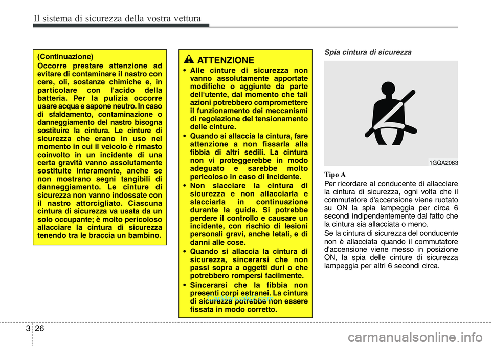 Hyundai Santa Fe 2015 Manuale del proprietario (in Italian) Il sistema di sicurezza della vostra vettura
26 3
Spia cintura di sicurezza
Tipo A
Per ricordare al conducente di allacciare
la cintura di sicurezza, ogni volta che il
commutatore d'accensione vie Hyundai Santa Fe 2015 Manuale del proprietario (in Italian) Il sistema di sicurezza della vostra vettura
26 3
Spia cintura di sicurezza
Tipo A
Per ricordare al conducente di allacciare
la cintura di sicurezza, ogni volta che il
commutatore d'accensione vie