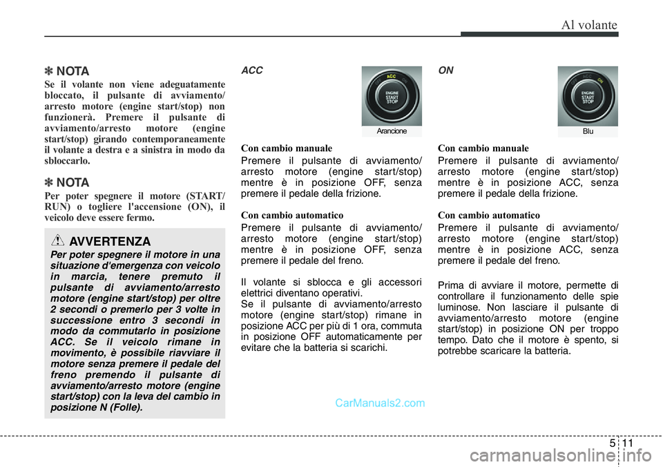 Hyundai Santa Fe 2015 Manuale del proprietario (in Italian) 511
Al volante
✽ NOTA
Se il volante non viene adeguatamente
bloccato, il pulsante di avviamento/
arresto motore (engine start/stop) non
funzionerà. Premere il pulsante di
avviamento/arresto motore Hyundai Santa Fe 2015 Manuale del proprietario (in Italian) 511
Al volante
✽ NOTA
Se il volante non viene adeguatamente
bloccato, il pulsante di avviamento/
arresto motore (engine start/stop) non
funzionerà. Premere il pulsante di
avviamento/arresto motore
